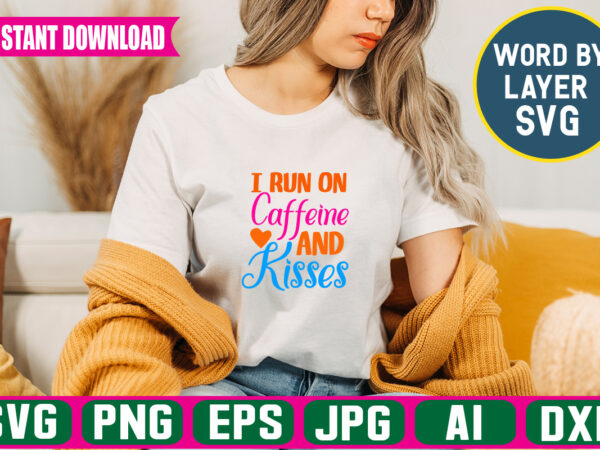 I run on caffeine and kisses svg vector t-shirt design