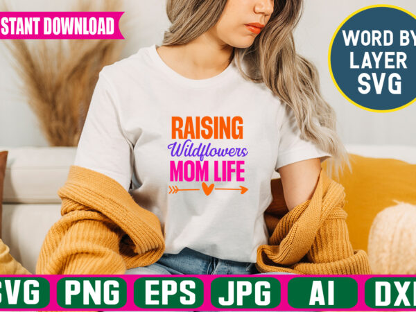 Raising wildflowers mom life svg vector t-shirt design