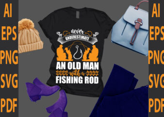 never underestimate an old man fishing rod T shirt vector artwork