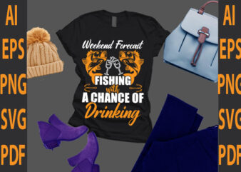 weekend forecast fishing with a chance of drinking