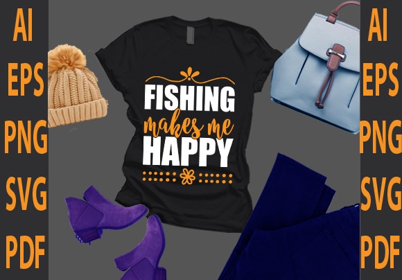 Fishing makes me happy t shirt graphic design