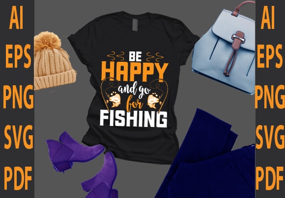 Be happy and go for fishing t shirt template
