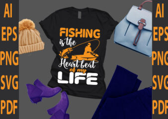 fishing is the heart beat of my life - Buy t-shirt designs