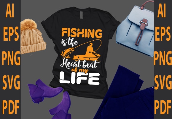Fishing is the heart beat of my life t shirt graphic design