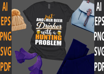 just another beer drinker with a hunting problem