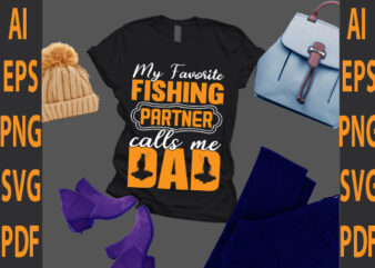 my favorite fishing partner call me dad t shirt designs for sale
