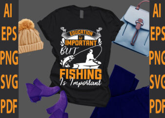 education is important but fishing is important