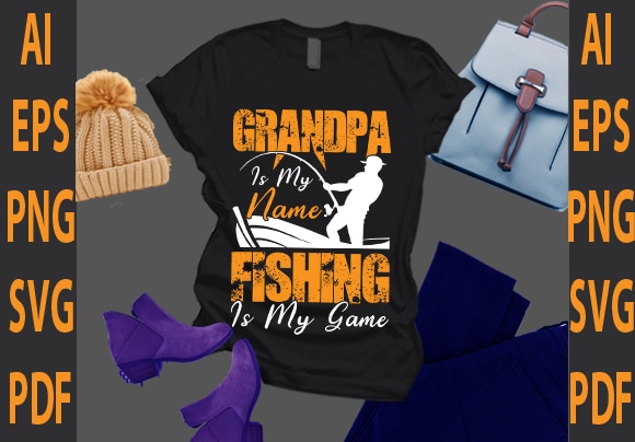 Grandpa is my name fishing is my game t shirt design template