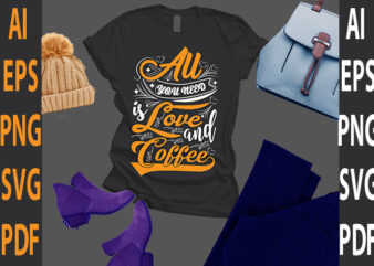 all you need is love and coffee t shirt vector