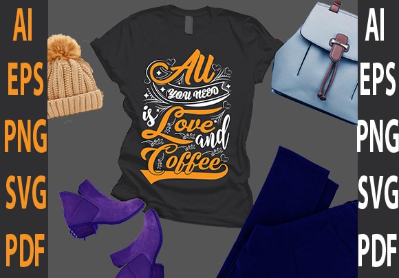 All you need is love and coffee t shirt vector