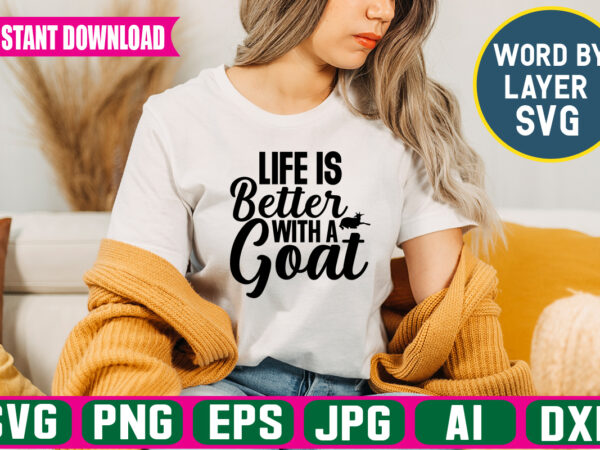 Life is better with a goat svg vector t-shirt design