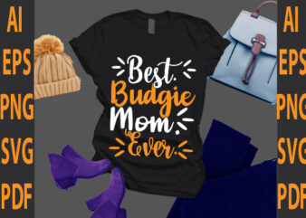 best budgie mom ever t shirt template