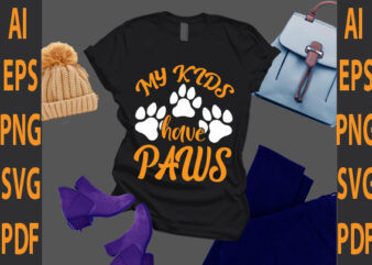 my kids have paws t shirt designs for sale