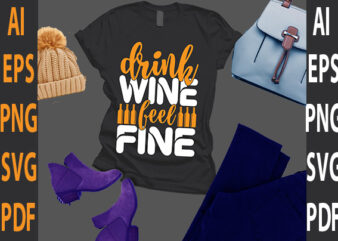 drink wine feel fine t shirt vector illustration
