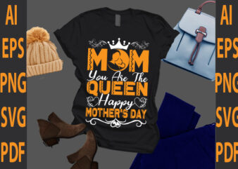 mom you are the queen happy mother day