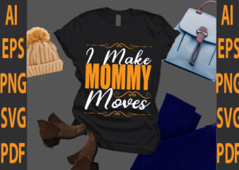 i make mommy moves
