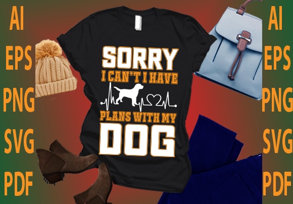 Sorry i can’t i have plans with my dog t shirt template vector