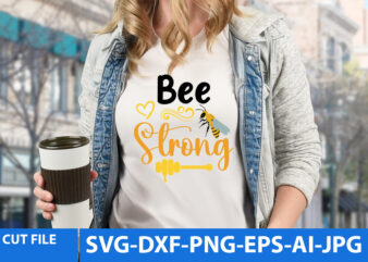 bee Strong T Shirt Design,bee Strong Svg Quotes