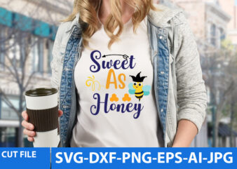 Sweet As Honey T Shirt Design,Sweet As Honey Svg Design Quotes
