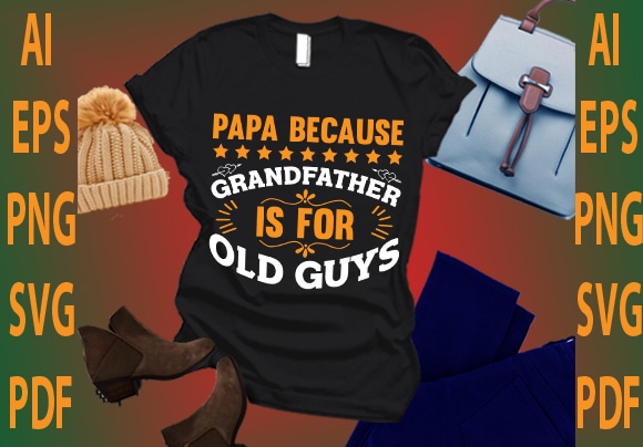 Papa because grandfather is for old guys t shirt illustration