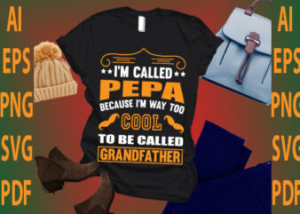 I’m called pepa because i’m way too cool to be called grandfather t shirt design for sale