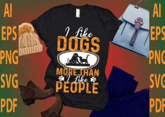 i like dogs more than i like people t shirt design for sale