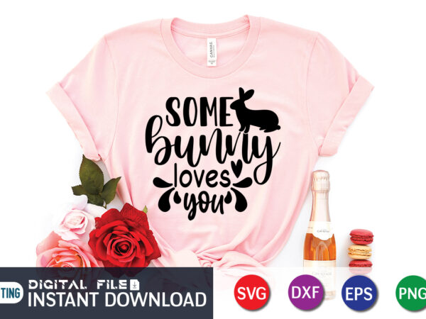 Some bunny loves you t-shirt design for easter day, happy easter shirt print template, happy easter vector, easter shirt svg, typography design for easter day, easter day 2022 shirt, easter