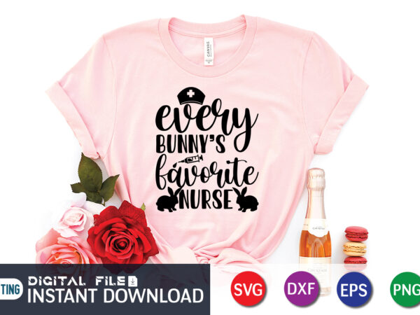 Every bunny’s favorite nurse svg , shirt design for happy easter day, easter day shirt, happy easter shirt, easter svg, easter svg bundle, bunny shirt, cutest bunny shirt, easter shirt