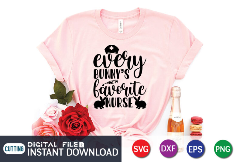 Every Bunny's Favorite Nurse SVG , Shirt Design For Happy Easter day, Easter Day Shirt, Happy Easter Shirt, Easter Svg, Easter SVG Bundle, Bunny Shirt, Cutest Bunny Shirt, Easter shirt