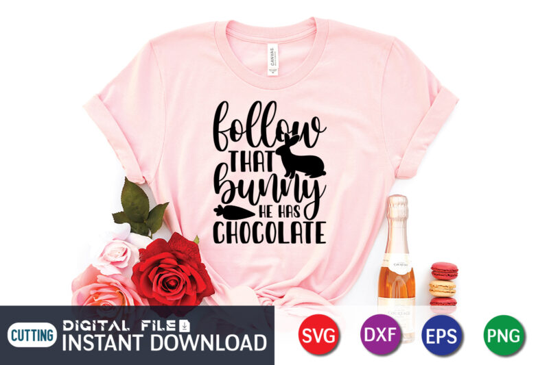 Follow That Bunny He Has Chocolate SVG shirt, Easter Day Shirt, Happy Easter Shirt, Easter Svg, Easter SVG Bundle, Bunny Shirt, Cutest Bunny Shirt, Easter shirt print template, Easter svg