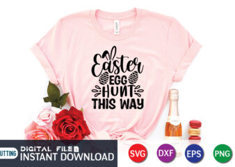 Easter Egg Hunt This Way SVG Shirt, Easter Day Shirt, Happy Easter Shirt, Easter Svg, Easter SVG Bundle, Bunny Shirt, Cutest Bunny Shirt, Easter shirt print template, Easter svg t vector clipart