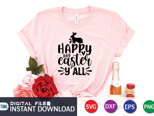 Happy easter y’all shirt design, happy easter shirt print template, happy easter vector, easter shirt svg, typography design for easter day, easter day 2022 shirt, easter t-shirt for kids, easter