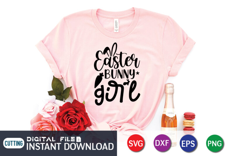 Easter Bunny Girl Shirt SVG, Easter Day Shirt, Happy Easter Shirt, Easter Svg, Easter SVG Bundle, Bunny Shirt, Cutest Bunny Shirt, Easter shirt print template, Easter svg t shirt Design,