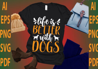 life is better with dogs t shirt vector graphic