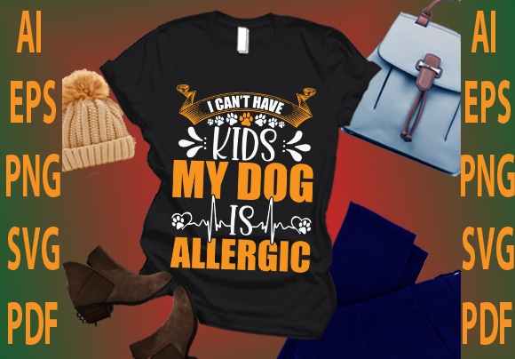 I can’t have kids my dog is allergic t shirt design for sale
