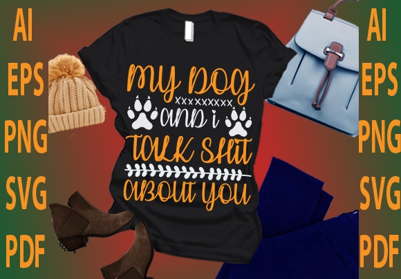 My dog and i talk shit about you t shirt designs for sale