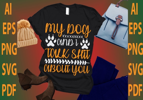 My dog and i talk shit about you t shirt designs for sale