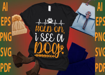hold on i see a dog graphic t shirt
