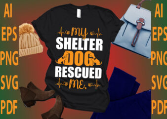 my shelter dog rescued me t shirt designs for sale