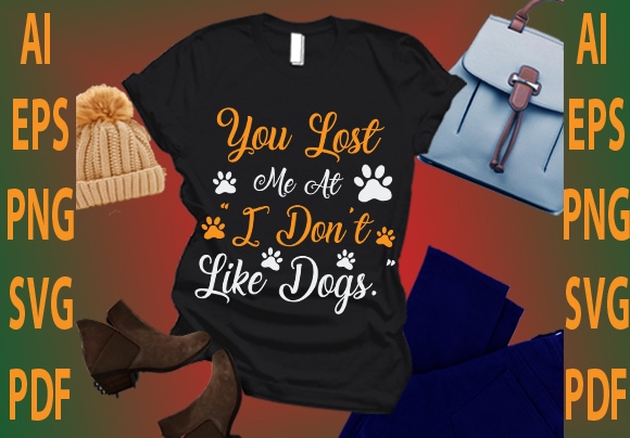 You lost me at i don’t like dogs t shirt design template