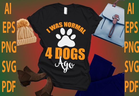 I was normal 4 dogs ago t shirt design for sale