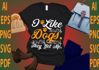 i like dogs they get me t shirt design for sale