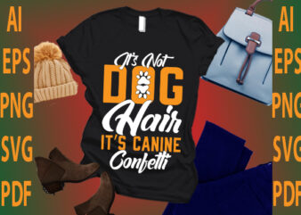 it’s not dog hair it’s canine confetti