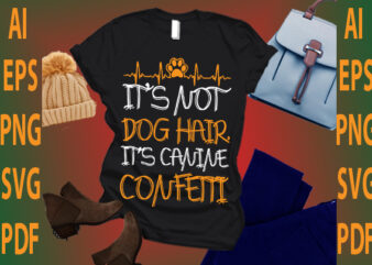 it’s not dog hair it’s canine confetti t shirt design for sale