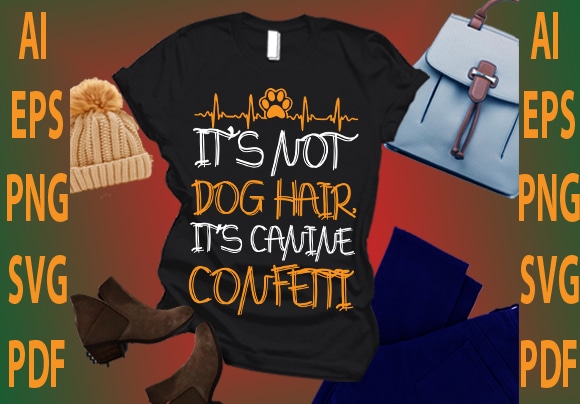 It’s not dog hair it’s canine confetti t shirt design for sale