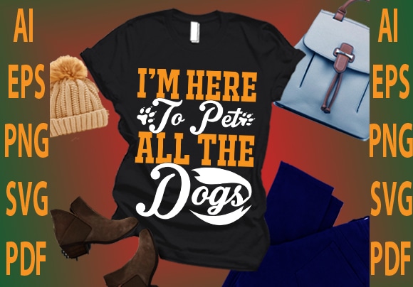 I’m here to pet all the dogs t shirt design for sale