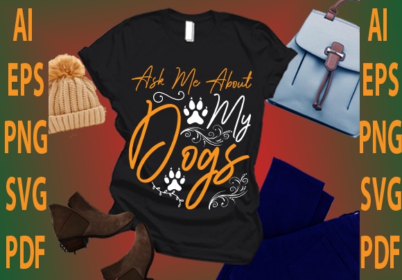 Ask me about my dogs t shirt vector