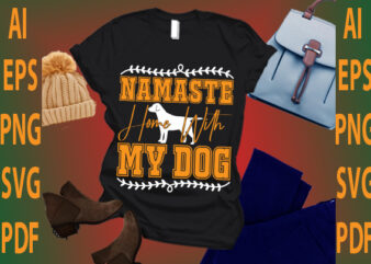 namaste home with my dog T shirt vector artwork