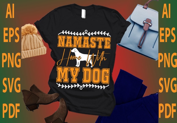 Namaste home with my dog T shirt vector artwork