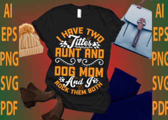 i have two title aunt and dog mom and i rock them both